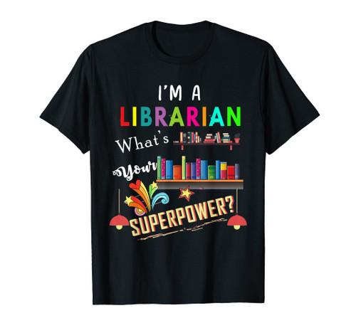 I'm A Librarian What Is Your Superpower T-Shirt I'm A Librarian What Is Your Superpower T-Shirt