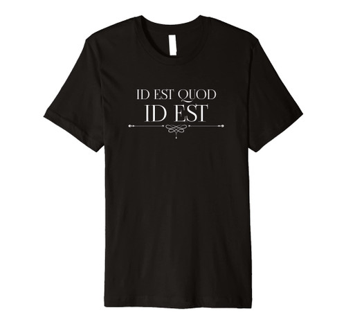 Id Est Quod Id Est It Is What It Is Roman Quote Latin Saying Premium T-Shirt