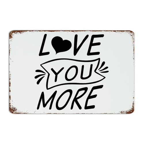 Love You More Metal Tin Sign Decorative Living Room Laundry Garage Man Cave Decor Metal Sign Metal Signs Outdoor for Home 8x12 Inch