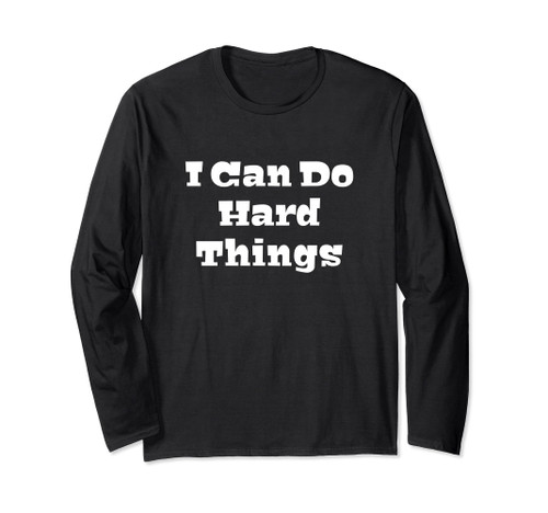 I Can Do Hard Things Women's Empowerment Feminist Positivity Long Sleeve T-Shirt I Can Do Hard Things Women's Empowerment Feminist Positivity Long Sleeve T-Shirt