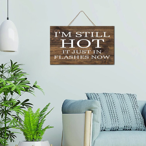 Autravelco I'm Still Hot It Just in Flashes Now Home Decoration Signs Personalized Wood Sign Cute Wall Art Wood Plaque Sign Home Decor for Laundry Cabin 6X10 Inch