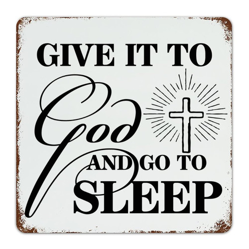 Hanging Metal Tin Sign Give It to God And Go to Sleep Room Decor for Men Art Poster Laundry Kitchen Outside Tin Signs Gift for Cabin 12x12 Inch