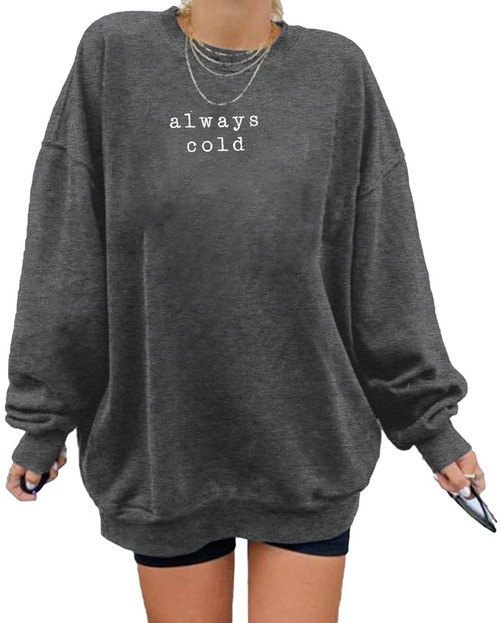 JINTING Always Cold Oversized Sweatshirt Women Funny Saying Crewneck Pullover Lightweight Long Sleeve Tee Top Dark Grey
