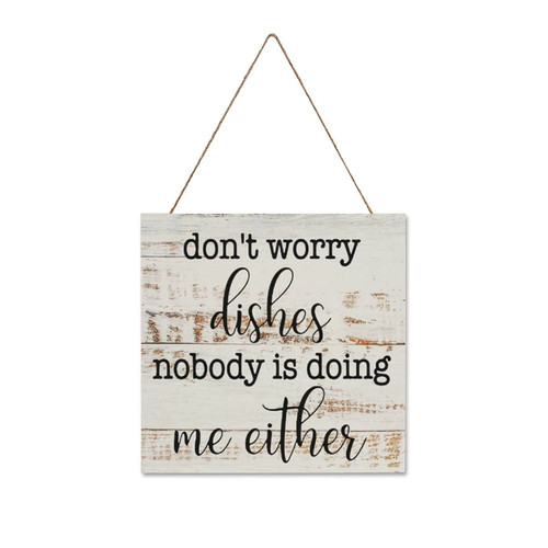 Don't Worry Dishes Nobody Is Do Me Either Plaque Sign, Wood Wall Hanging Signs,Wall Decorations for Living Room,Modern Farmhouse Wall Decor,Rustic Home Decor,Personalized Housewarming Gift,12x12"