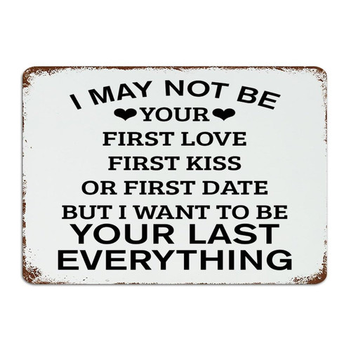 Autravelco Country Metal Tin Sign I May Not Be Your First Love First Kiss' Wall Decor Garage Signs for Dorm Bedroom House Art Poster Gift for Garden 10x14 Inch