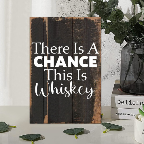 Vintage Style Motivational Quotes Wood Sign There is a Chance This is Whiskey Wooden Wall Plaque for Porch Living Room Garden Yard Kitchen Farmhouse Coffee Bar Laundry Room Decor 8x12in
