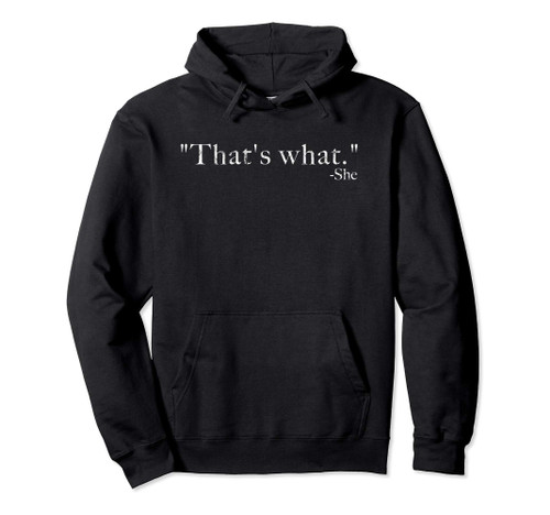 "That's What" -She Said Funny Hoodie Sweatshirt