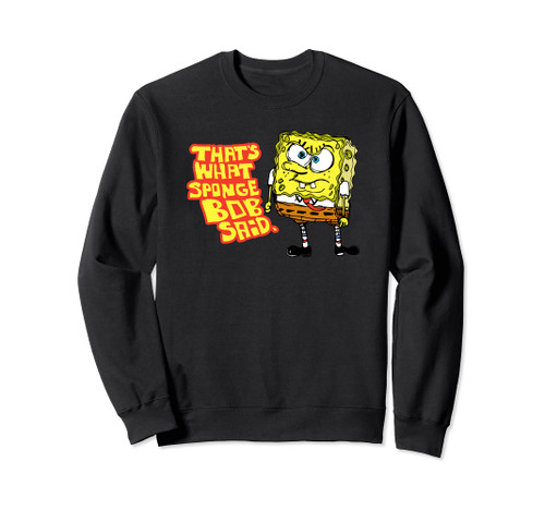 Mademark x SpongeBob SquarePants - SpongeBob SquarePants That's what SpongeBob said Funny Quote Sweatshirt