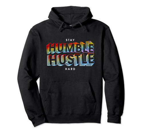 Stay Humble Hustle Hard Pullover Hoodie Stay Humble Hustle Hard Pullover Hoodie