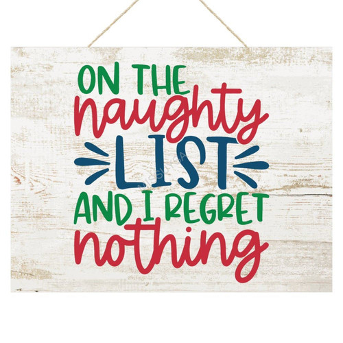 Wooden Signs, Rustic On The Naughty List and I Regret Nothing Sign Plaque Pianted Quote Home Decor Farmhouse Garden Outdoor Wall Art 12"x18",