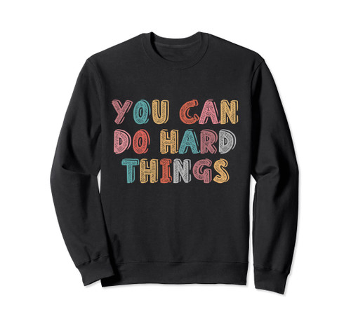 You Can Do Hard Things Motivational Testing Day Teacher Sweatshirt