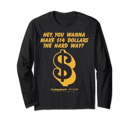 Caddyshack Hey You Wanna Make 14 Dollars The Hard Way Long Sleeve T-Shirt