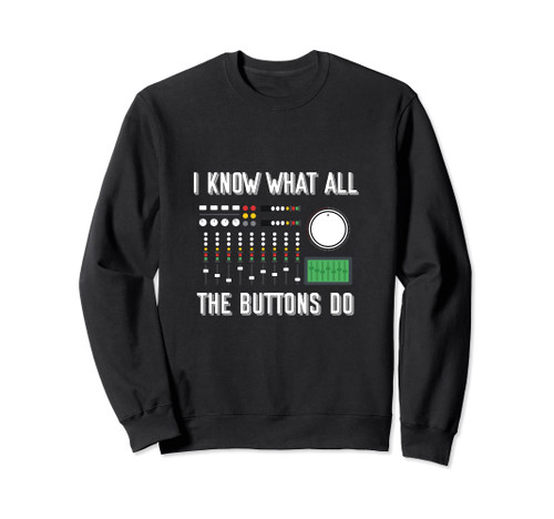 I know what all the buttons do Sweatshirt