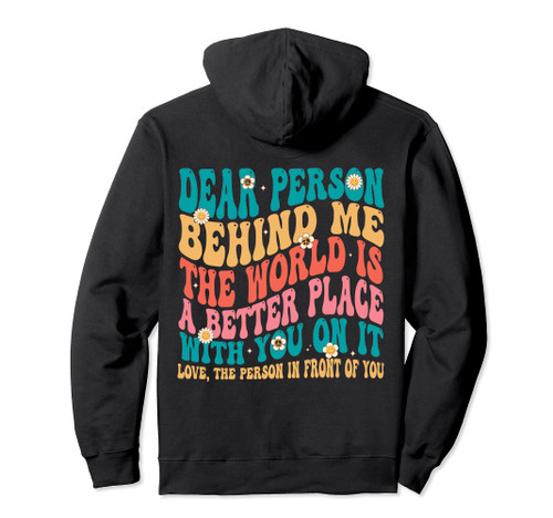 Dear Person Behind Me The World Is A Better Place (ON BACK) Pullover Hoodie