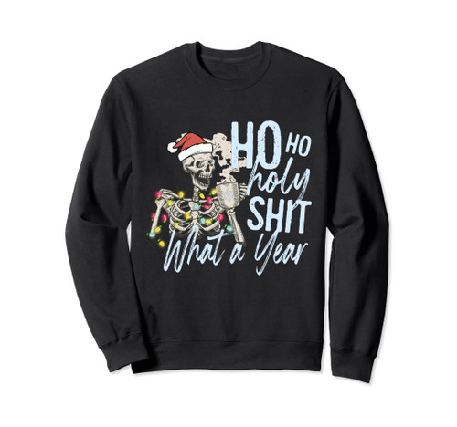 Ho Ho Holy Shit What a Year Shirt Funny Christmas Skeleton Sweatshirt