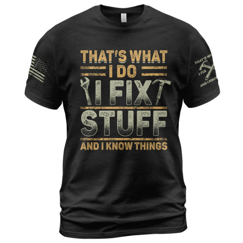 I Fix Stuff and Know Things Tshirt for Men, That's What I Do I Fix Stuff and I Know Things Shirt 08 (Black-M)