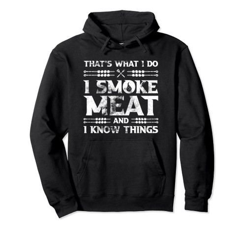 That's What I Do I Smoke Meat And I Know Things Grilling Pullover Hoodie