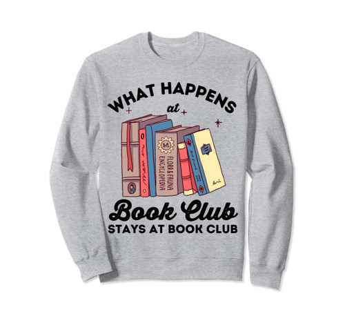 What Happens At Book Club Stays At Book Club Book Lover Nerd Sweatshirt