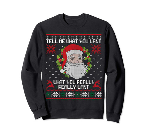 Tell Me What You Want Santa Christmas Ugly Xmas Sweater Sweatshirt