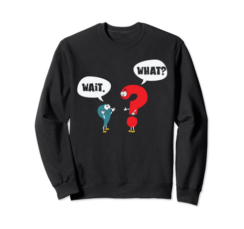 Wait. What? Grammar Pun Punctuation Joke English Teacher Sweatshirt