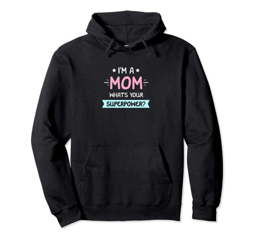 Funny I'm a Mom What's Your Superpower? Pullover Hoodie
