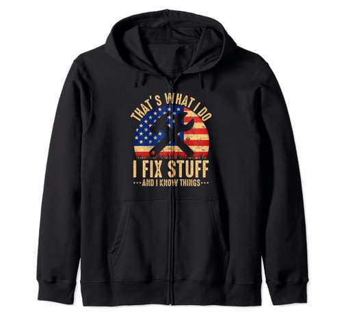 That's What I Do I Fix Stuff And I Know Things Funny Saying Zip Hoodie