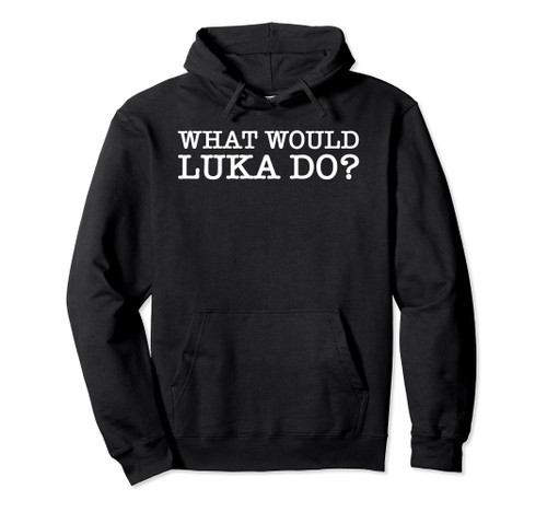 What Would Luka Do Pullover Hoodie