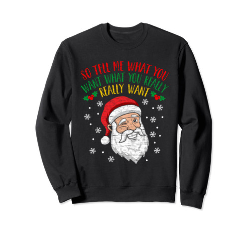 So Tell Me What You Want Really Want Santa Sweatshirt