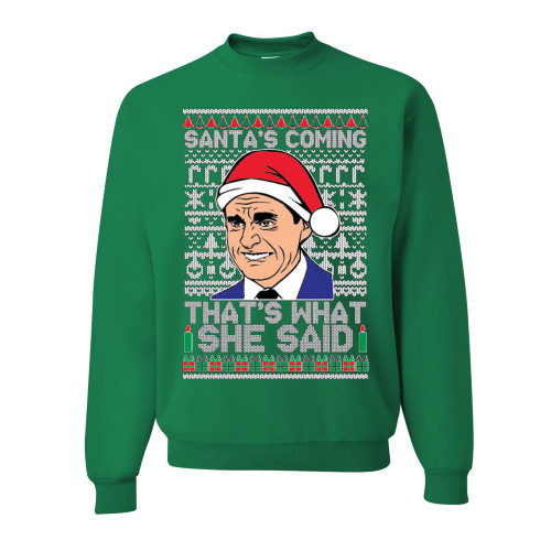 wild custom apparel Santas Coming That's What She Said Michael Scott Ugly Christmas Crewneck Sweatshirt, Kelly Green, Large
