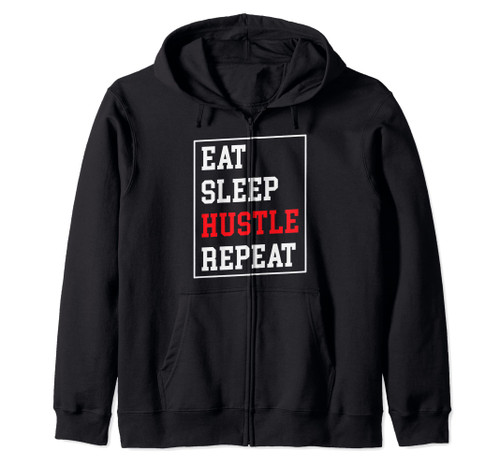 Eat sleep hustle repeat hard entrepreneur hiring hustler Zip Hoodie Eat sleep hustle repeat hard entrepreneur hiring hustler Zip Hoodie
