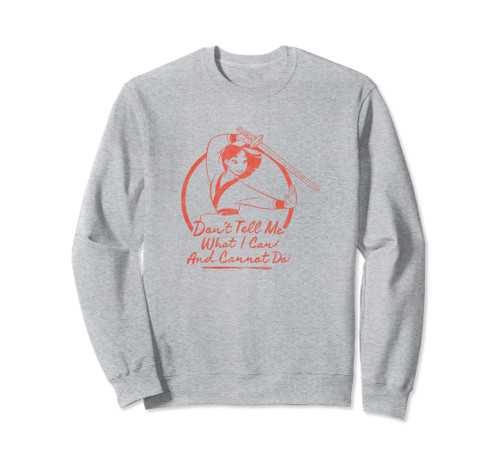 Disney Mulan Mulan Don't Tell Me What I Can & Cannot Do Sweatshirt