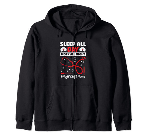 Sleep All Day Work All Night - Night Shift Nurse Zip Hoodie