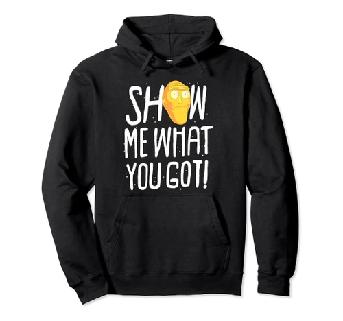 Rick & Morty Show Me What You Got Pullover Hoodie Pullover Hoodie