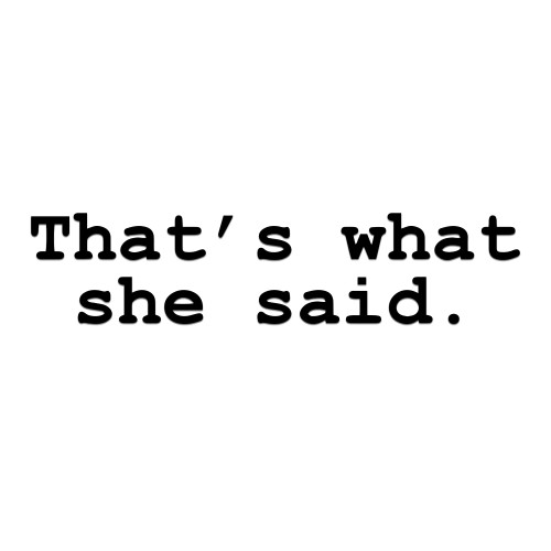 That's What She Said Office Sticker Vinyl Decal Notebook Car Window Laptop 8" x 1" (Black)