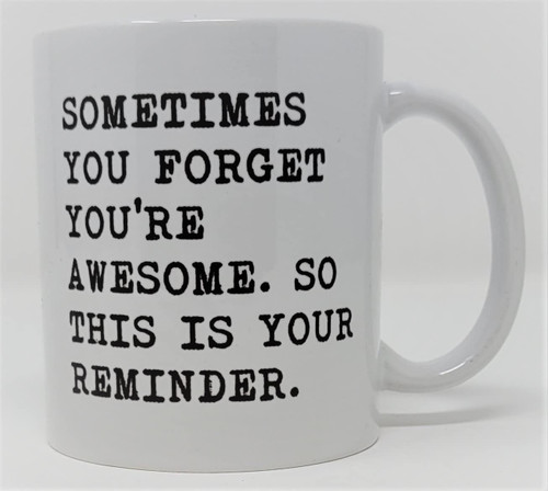 della Pace Sometimes You Forget You Are Awesome This Is Your Reminder 11 Ounces Funny White Coffee Mug