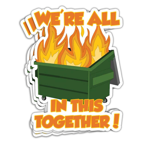 MAIANEY (3 Pcs) We're All in This Together Sticker Funny Dumpster Fire Sticker Dumpster Fire Meme Stickers Garbage Fire Trash Fire Humor Dumpster Fire Gift Decorations Laptop Bottle Window Car 3"x4"