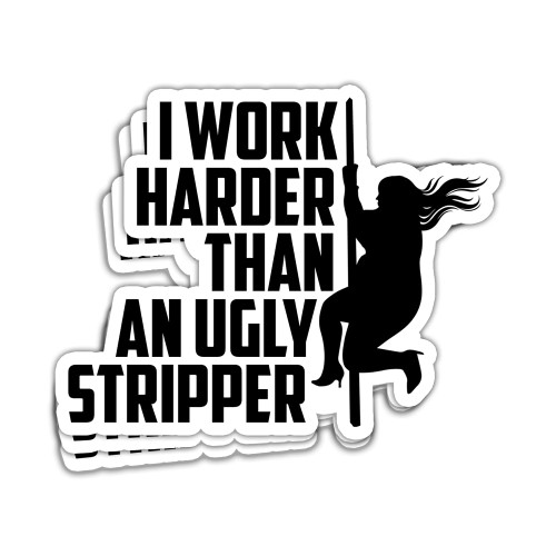 SUNHADO (3 Pcs) I Work Harder Than an Ugly Stripper Sticker Funny Hard Hat Stickers Sarcastic Sarcasm Job Office Stickers Gifts Decorations Laptop Bottle Phone Car Bumper Window Helmet Toolbox 3"x4"