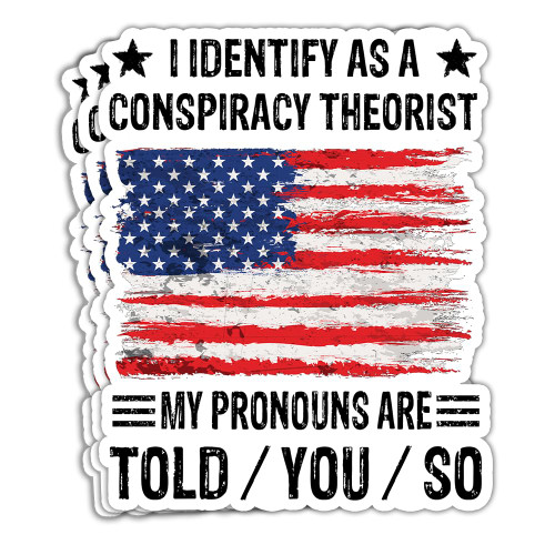 SUNHADO (3 Pcs) I Identify As A Conspiracy Theorist My Pronouns Are Told You So Sticker Conspiracy Theory Stickers Government Politics Political Jokes Gifts Decorations Bottles Laptop Car Window 3"x4" SUNHADO (3 Pcs) I Identify As A Conspiracy Theorist My Pronouns Are Told You So Sticker Conspiracy Theory Stickers Government Politics Political Jokes Gifts Decorations Bottles Laptop Car Window 3"x4"