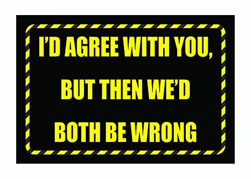Funny Tool Box Magnet Sign - 4x6 in. I'd Agree with You But Then We'd Both Be Wrong Funny Tool Box Magnet Sign - 4x6 in. I'd Agree with You But Then We'd Both Be Wrong