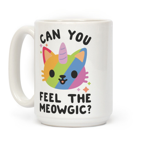 LookHUMAN Can You Feel The Meowgic White 15 Ounce Ceramic Coffee Mug