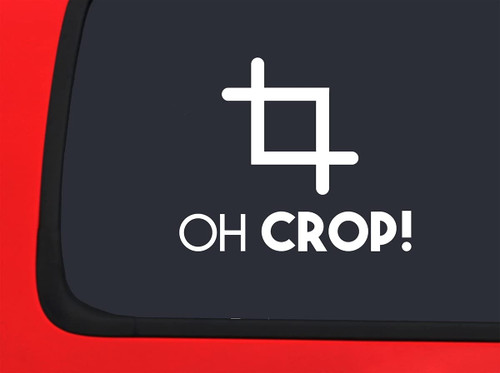 Car Sticker Oh Crop! Funny Photo Editor Editing Photography Image Car Window Decal Sticker White 7 Inch