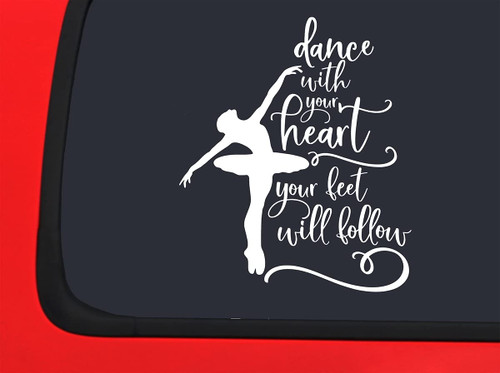 Car Sticker Dance with Your Heart Your Feet Will Follow Car Window Decal Sticker White 7 Inch
