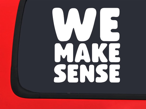 Car Sticker We Make Sense Love Couple Funny Together Relationship Car Window Decal Sticker White 7 Inch