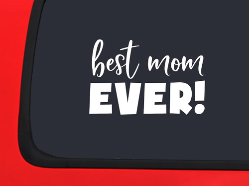 Car Sticker Best Mom Ever! Mothers Day Love Family Car Window Decal Sticker White 7 Inch