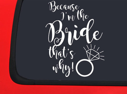 Car Sticker Because Im The Bride Thats Why! Diamond Funny Wedding Marriage Car Window Decal Sticker White 7 Inch