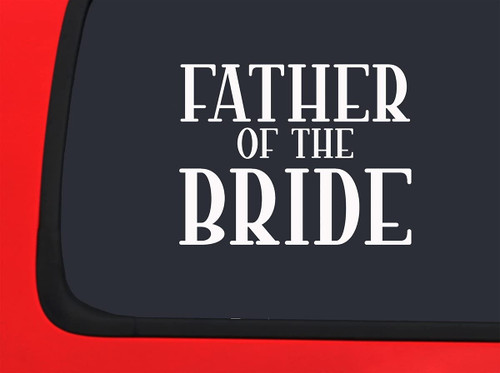 Car Sticker Father of The Bride Love Wedding Marriage Couple Dad Car Window Decal Sticker White 7 Inch