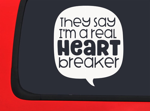 Car Sticker They Say Im A Real Heart Breaker Funny Stud Good Looking Car Window Decal Sticker White 7 Inch