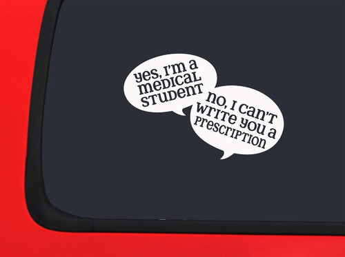 Car Sticker Yes Im A Med Student No I Cant Write You A Prescription Funny l Car Window Decal Sticker White 7 Inch