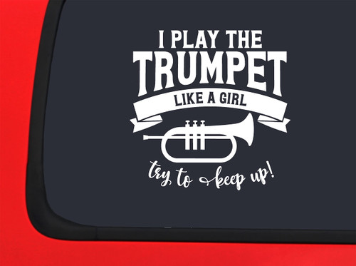 Car Sticker I Play Trumpet Like A Girl Try to Keep Up Funny Music Instrument Car Window Decal Sticker White 7 Inch