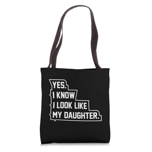 Yes I know I look like my daughter Sarcastic Adult Humor Tote Bag